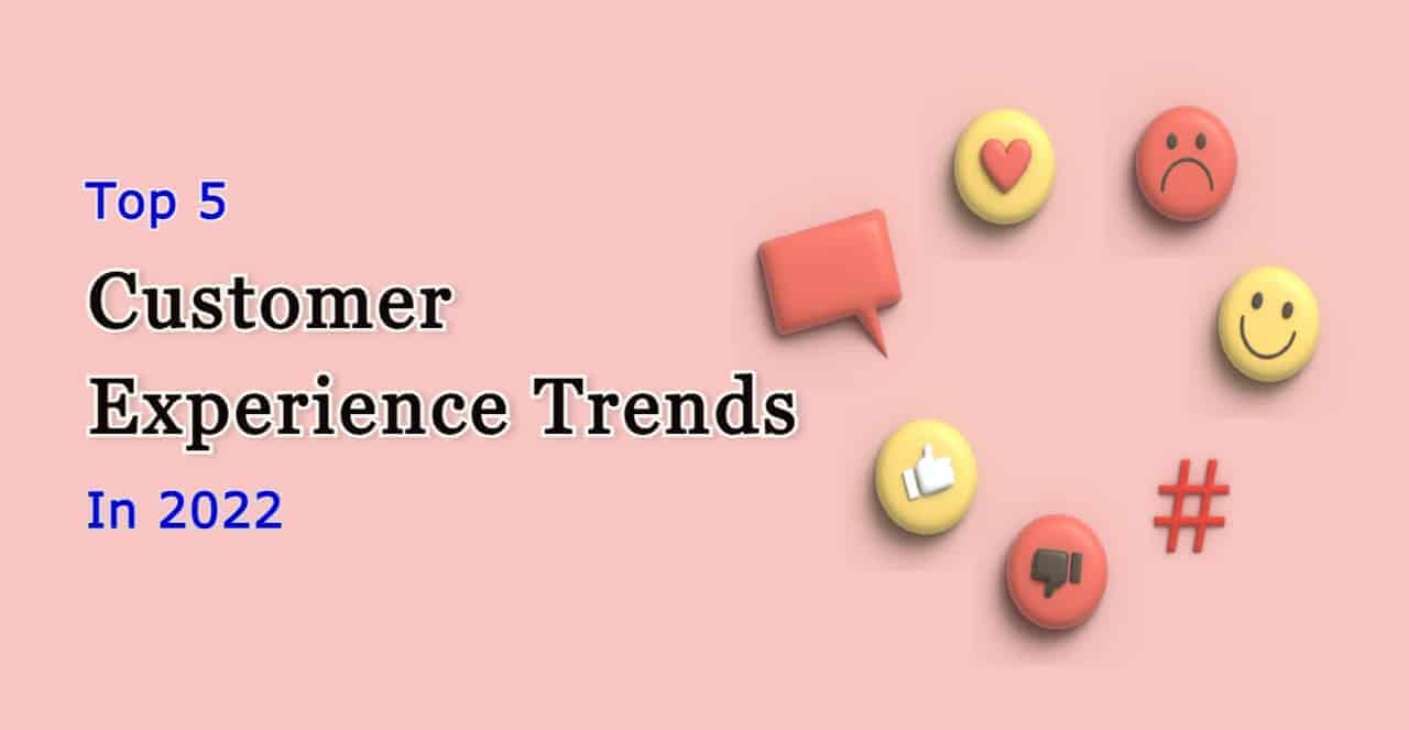 Customer Experience Trends In 2022